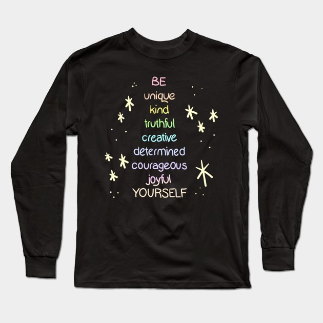 BE unique kind truthful creative determined courageous joyful YOURSELF Long Sleeve T-Shirt by KelseyLovelle